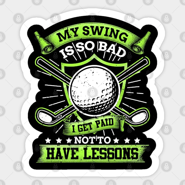 My swing is so bad i get paid not to have lessons Sticker by indigosstuff